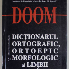 DOOM , DICTIONARUL ORTOGRAFIC ORTOEPIC SI MORFOLOGIC AL LIMBII ROMANE , EDITIA A II - A REVAZUTA SI ADAUGITA , 2005