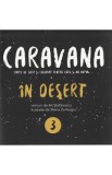 Caravana: In desert. Carte de citit si colorat pentru copii si nu numai - Ali Stefanescu