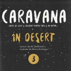 Caravana: In desert. Carte de citit si colorat pentru copii si nu numai - Ali Stefanescu