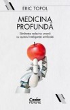 Cumpara ieftin Medicina profunda. Sanatatea redevine umana cu ajutorul inteligentei artificiale/Eric Topol, Corint