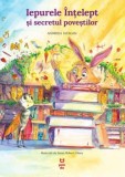 Iepurele Intelept si secretul povestilor - Andreea Iatagan - Editura Trei