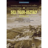 Az 503. Tiger-oszt&aacute;ly kr&oacute;nik&aacute;ja 1. k&ouml;tet - Az 503. neh&eacute;zp&aacute;nc&eacute;los-oszt&aacute;ly a harcok sűrűj&eacute;ben a keleti &eacute;s a nyugati hadsz&iacute;nt&eacute;ren
