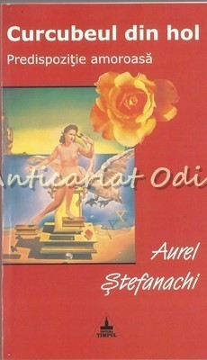Curcubeul Din Hol. Predispozitie Amoroasa - Aurel Stefanachi foto