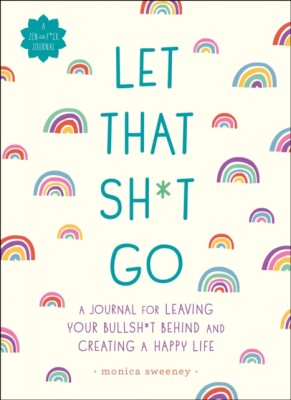Let That Sh*t Go: A Journal for Leaving Your Bullsh*t Behind and Creating a Happy Life foto