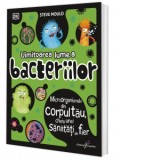 Uimitoarea lume a bacteriilor. Microorganismele din corpul tau, cheia unei sanatati de fier - Steve Mould