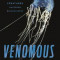 Venomous: How Earth&#039;s Deadliest Creatures Mastered Biochemistry