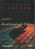 Fantoma. Confesiunile unui agent de contraterorism - Fred Burton, Cartea Veche, 2009, Bucuresti, Roman, 335 pagini, ISBN 9789736699737