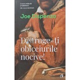 Distruge-ti obiceiurile nocive! - 2019 - Joe Dispenza (AF94)