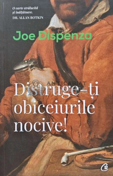 Distruge-ti obiceiurile nocive! - 2019 - Joe Dispenza (AF94)