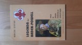 Mircea Stefan - Legenda lui Baden-Powell . Viata si opera parintelui cercetasiei ( 1999 ) Organizatia Nationala Cercetasii Romaniei cercetasi