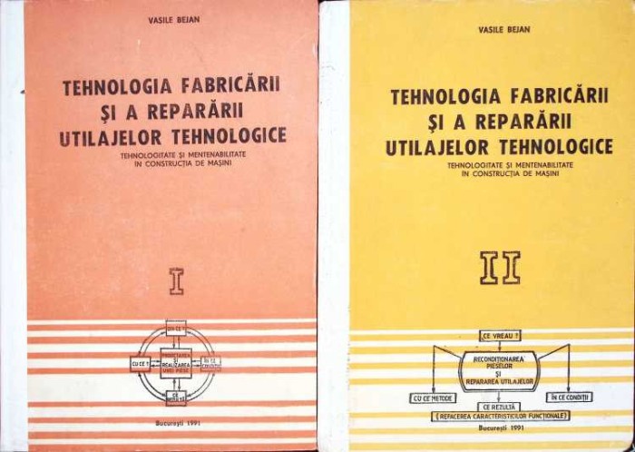 TEHNOLOGIA FABRICARII SI A REPARARII UTILAJELOR TEHNOLOGICE VOL.1-2-VASILE BEJAN-262865