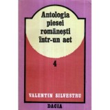 Valentin Silvestru - Antologia piesei romanesti intr- un act vol. IV - De la 1944 incoace - 120941