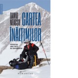 Cartea inaltimilor. Povestea unei vieti de explorator - David Neacsu