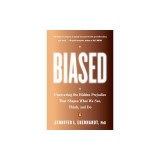 Biased: Uncovering the Hidden Prejudice That Shapes What We See, Think, and Do