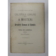 CALITATILE CERUTE PENTRU A MOSTENI IN DREPTUL ROMAN SI ROMIN , TEZA DE LICENTA SUTINUTA de CEZAR ANTONIADE , 1903