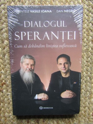 DIALOGUL SPERANTEI. CUM SA DOBANDIM LINISTEA SUFLETEASCA-PARINTELE VASILE IOANA, DAN NEGRU IN TIPLA foto