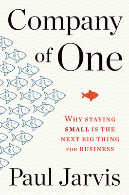 Company of One: Why Staying Small Is the Next Big Thing for Business foto