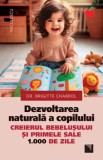 Dezvoltarea naturala a copilului. Creierul bebelusului si primele sale 1.000 de zile/Brigitte Chabrol, Niculescu
