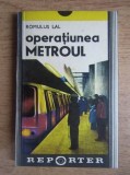 Romulus Lal - Operatiunea metroul (Reporter, 1981) Metrou romanesc metrourile metro Bucuresti Metrorex aparitia metroului bucurestean memorii amintiri