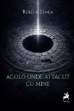 Acolo unde ai tăcut cu mine - Paperback brosat - Rebeca Țenea - Tracus Arte