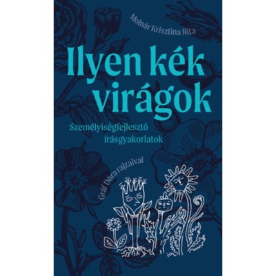 Ilyen k&amp;eacute;k vir&amp;aacute;gok - Szem&amp;eacute;lyis&amp;eacute;gfejlesztő &amp;iacute;r&amp;aacute;sgyakorlatok - Moln&amp;aacute;r Krisztina Rita foto