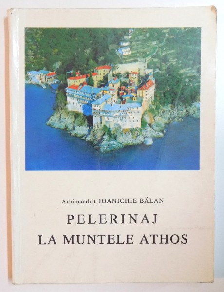 PELERINAJ LA MUNTELE ATHOS de IOANICHIE BALAN , 1997 ,