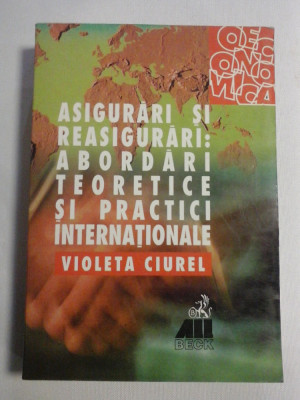 ASIGURARI SI REASIGURARI: ABORDARI TEORETICE SI PRACTICI INTERNATIONALE - Violeta CIUREL foto