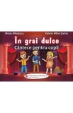 In grai dulce. Cantece pentru copii - Moise Mitulescu, Valeria Mihai Stefan