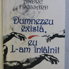 DUMNEZEU EXISTA , EU L-AM INTALNIT de ANDRE FROSSARD , 1993
