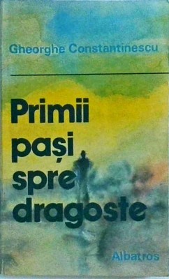 Gheorghe Constantinescu Dobridor - Primii pasi spre dragoste foto