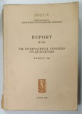 REPORT OF THE VI th INTERNATIONAL CONGRESS ON QUATERNARY , VOL. III , WARSAW 1961 , APARUTA 1965