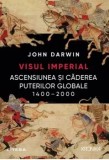 Cumpara ieftin Visul imperial. Ascensiunea si caderea puterilor globale 1400-2000/John Darwin, Litera