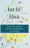 Nu te lăsa - Paperback brosat - Glennon Doyle - Curtea Veche