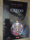 CREDO. GHID ISTORIC SI TEOLOGIC AL CREZURILOR SI MARTURISIRILOR DE CREDINTA IN TRADITIA CRESTINA-JAROSLAV P-346824