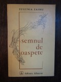 SEMNUL DE OASPETE-EUGENIA ZAIMU ( DEDICATIE , AUTOGRAF )