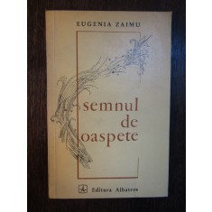 SEMNUL DE OASPETE-EUGENIA ZAIMU ( DEDICATIE , AUTOGRAF )