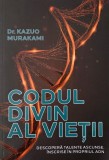 Codul divin al vietii. Descopera talente ascunse, inscrise in propriul ADN - Kazuo Murakami