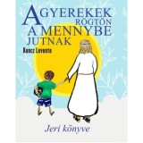 A gyerekek r&ouml;gt&ouml;n a mennybe jutnak - Jeri k&ouml;nyve - Koncz Levente