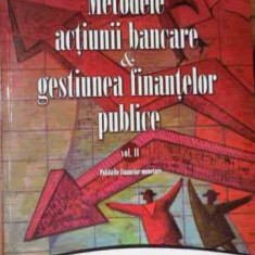 Metodele Actiunii Bancare & Gestiunea Finantelor Publice Vol. - Dan Chirlesan ,523232