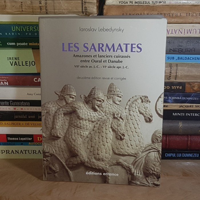 IAROSLAV LEBEDYNSKY - LES SARMATES / SARMATII INTRE URAL SI DUNARE , PARIS , 2014 #