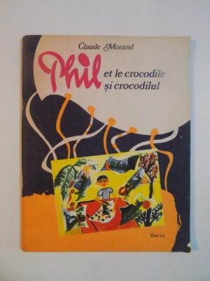 PHIL ET LE CROCODILE / PHIL SI CROCODILUL , EDITIE BILINGVA de CLAUDE MORAND , 1980 foto