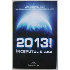 2013 ! , INCEPUTUL E AICI de JIM YOUNG , 2011