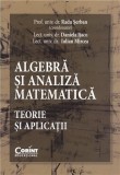 Algebra si analiza matematica. Teorie si aplicatii | Radu Serban, Daniela Ijacu, Iulian Mircea, Corint