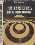 Cumpara ieftin Geotehnica pentru Hidroamelioratii, Andrei Dron, Ceres, 1984, 277 pagini, Bucuresti, Carte Tehnica Hidroamelioratii