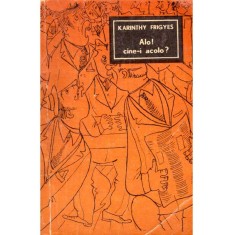 Karinthy Frigyes - Alo! Cine-i acolo? - 137188
