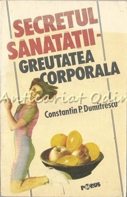 Secretul Sanatatii. Greutatea Corporala - Prof. Dr. Constantin P. Dumitrescu foto