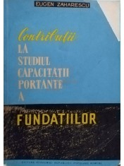 Eugen Zaharescu - Contributii la studiul capacitatii portante a fundatiilor (Editia: 1961) foto