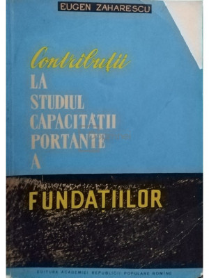 Eugen Zaharescu - Contributii la studiul capacitatii portante a fundatiilor (editia 1961) foto