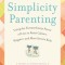 Simplicity Parenting: Using the Extraordinary Power of Less to Raise Calmer, Happier, and More Secure Kids