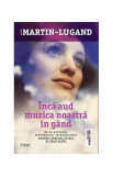 &Icirc;ncă aud muzica noastră &icirc;n g&acirc;nd - Paperback brosat - Agn&egrave;s Martin-Lugand - Trei